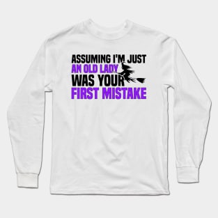 Assuming I'm Just An Old Lady Was Your First Mistake Long Sleeve T-Shirt